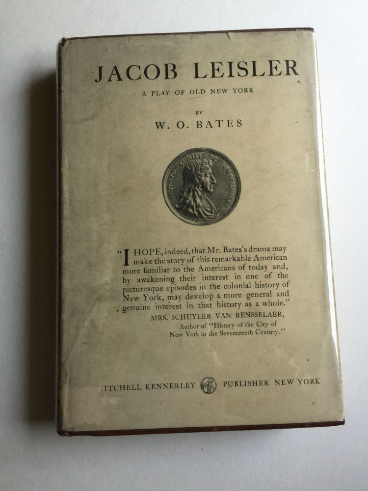 Item #37869 Jacob Leisler A Play Of Old New York. W. O. Bates.