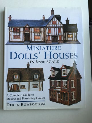 Item #37909 Miniature Dolls' Houses in 1/24th Scale: a Complete Guide to Making and Furnishing...