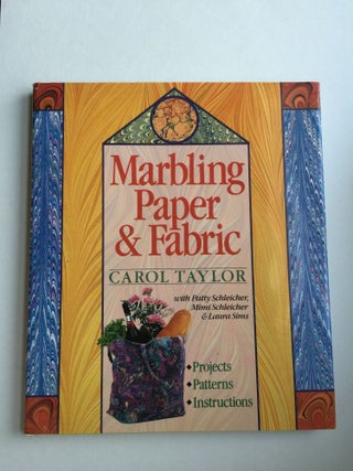 Item #37911 Marbling Paper & Fabric. Carol Taylor, Mimi Schleicher, Patty Schleicher, Laura Sims