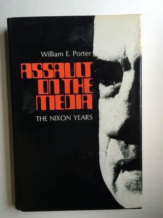 Item #37968 Assault on the Media The Nixon Years. William Earl Porter