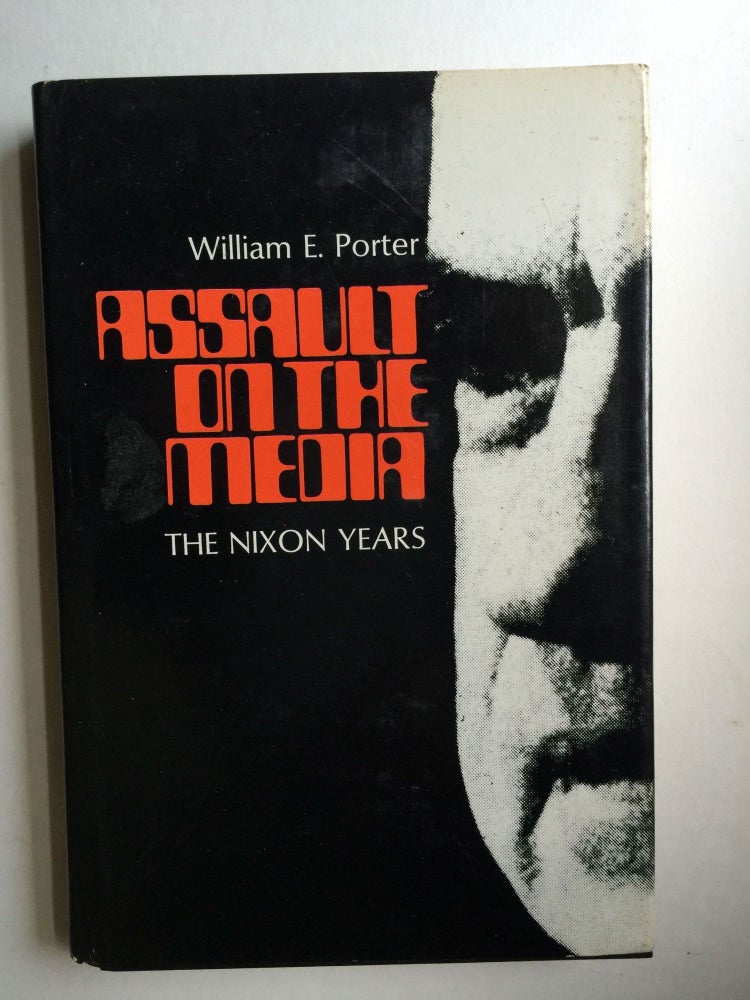 Item #37968 Assault on the Media The Nixon Years. William Earl Porter.