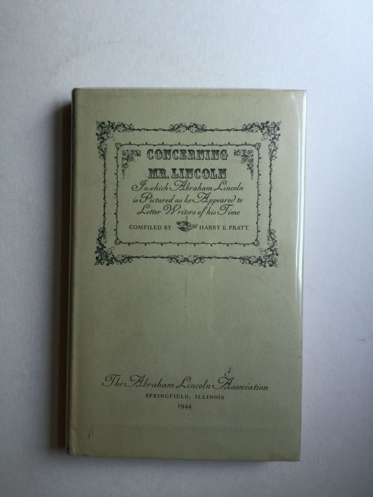 Item #37983 Concerning Mr. Lincoln, in Which Abraham Lincoln is Pictured as He Appeared to Letter Writers of His Time. Harry E. Pratt.