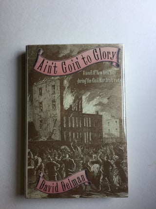 Item #37984 Ain't Goin' to Glory (a Novel of New York City During the Civil War Draft Riots)....