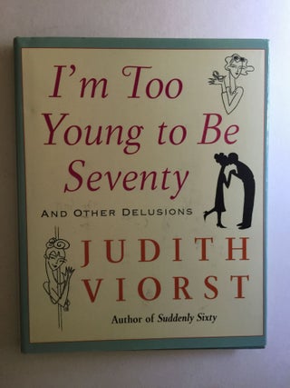 Item #38007 I'm Too Young to Be Seventy And Other Delusions. Judith Viorst