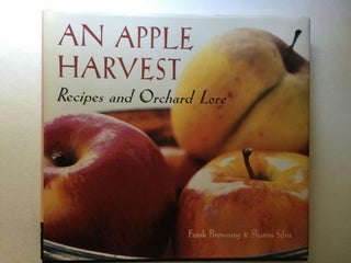 Item #38009 An Apple Harvest Recipes and Orchard Lore. Frank Browning, Sharon Silva