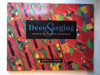 Item #38045 Deco Serging: Decorative Serging Techniques. April L. Dunn