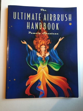 Item #38048 The Ultimate Airbrush Handbook. Pamela Shanteau, Donn Shanteau