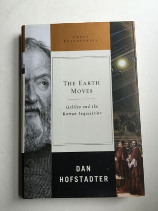 Item #38052 The Earth Moves : Galileo and the Roman Inquisition /. Dan Hofstdter