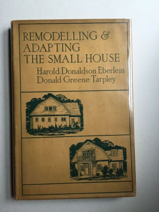 Item #38056 Remodelling & Adapting the Small House. Harold D. Eberlein, Donald G. Tarpley