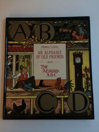 Item #38111 An Alphabet Of Old Friends and The Absurd ABC. Walter Crane