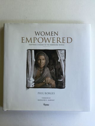 Item #38120 Women Empowered: Inspiring Change in the Emerging World. Phil and Borges, Madeleine...