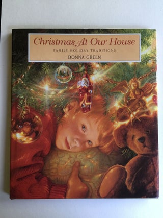 Item #38123 Christmas At Our House Family Holiday Traditions. Donna written Green, illustrated by