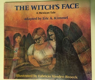 Item #38161 The Witch’s Face A Mexican Tale. Eric A. Kimmel, Fabricio Vanden Broeck
