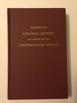 Item #38173 American Colonial History Illustrated by Contemporary Medals. C. Wyllys and Betts,...