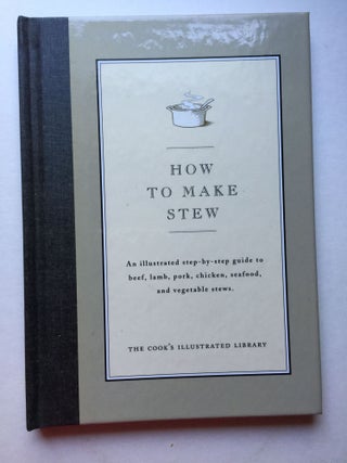 Item #38212 How to Make Stew: An Illustrated Step-By-Step Guide to Beef, Lamb, Pork, Chicken,...