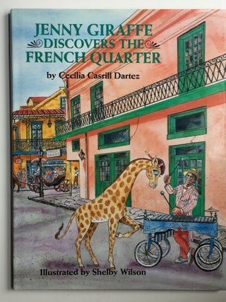 Item #38232 Jenny Giraffe Discovers the French Quarter. Ceclia and Dartez, Shelby Wilson