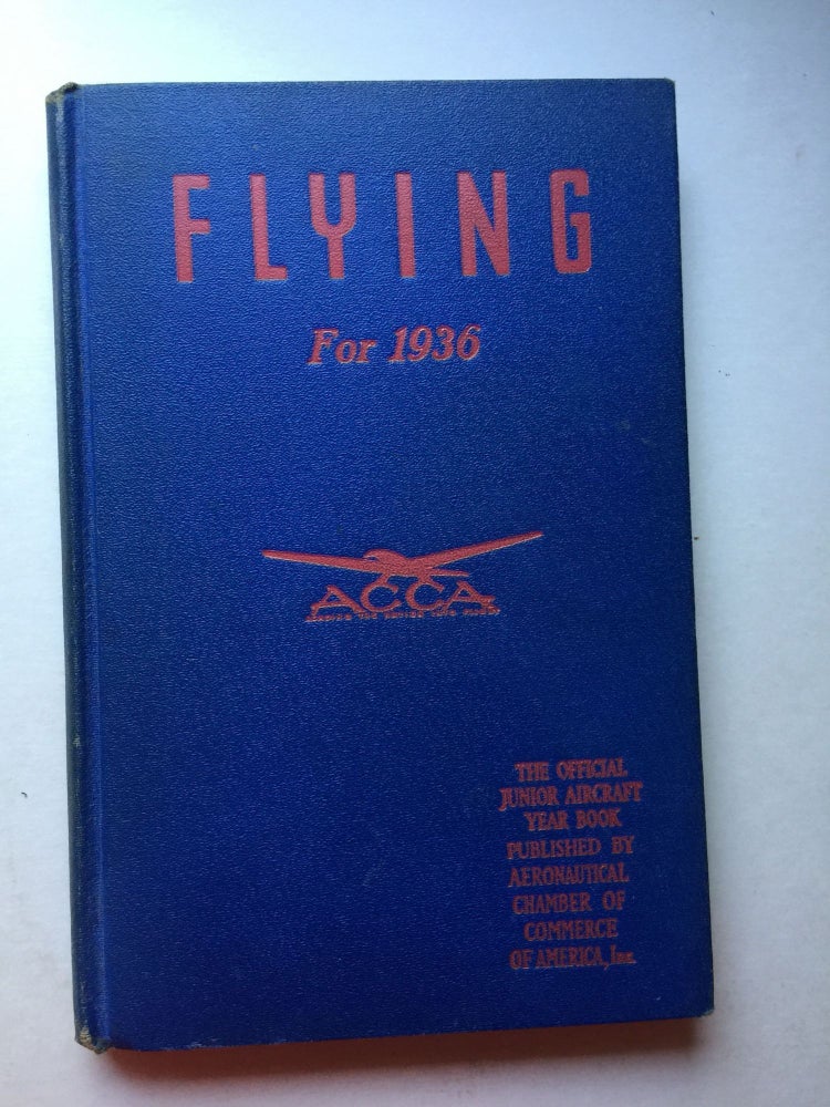 Item #38242 Flying For 1936; The Official Junior Aircraft Year Books. NY: Aeronautical Chamber of Commerce of America.