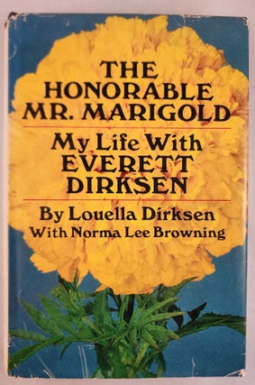 Item #38251 The Honorable Mr. Marigold My Life With Everett Dirksen. Louella Dirksen, Norma Lee...
