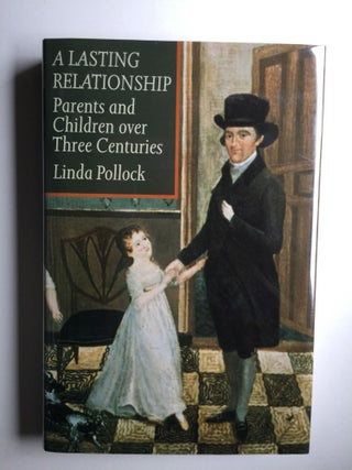 Item #38288 A Lasting Relationship: Parents and Children over Three Centuries. Linga Pollock