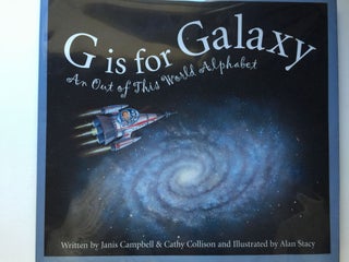 Item #38309 G is for Galaxy: An Out of This World Alphabet. Janis Campbell, Alan Stacy