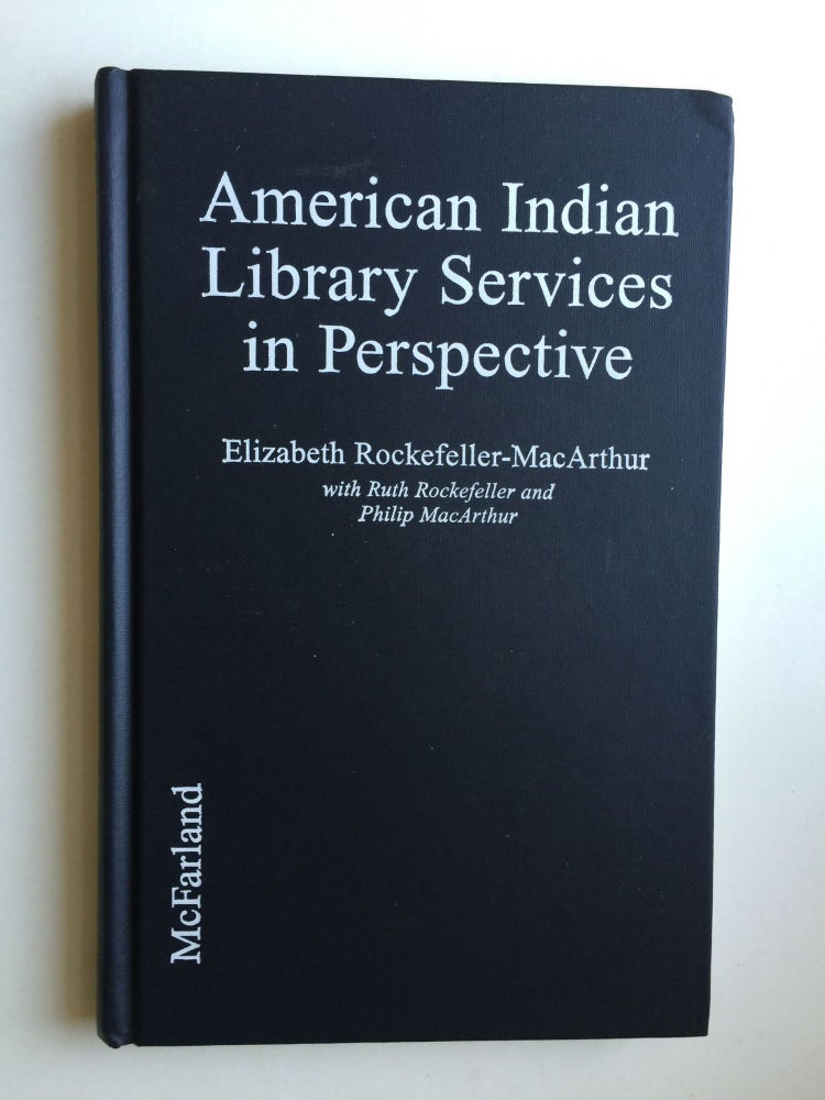 Item #38578 American Indian Library Services In Perspective From Petroglyphs to Hypertext. Elizabeth Rockefeller-Macarthur.