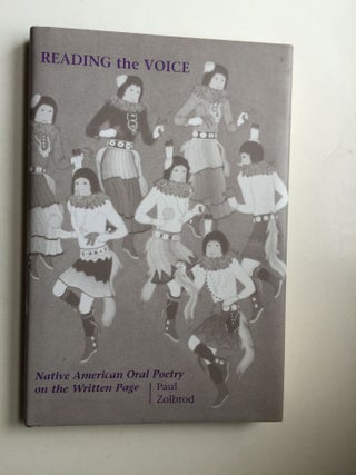 Item #38585 Reading The Voice Native American Oral Poetry on the Page. Paul G. Zolbrod