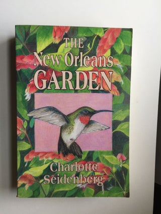 Item #38610 The New Orleans Garden Gardening in the Gulf South. Charlotte Seidenberg