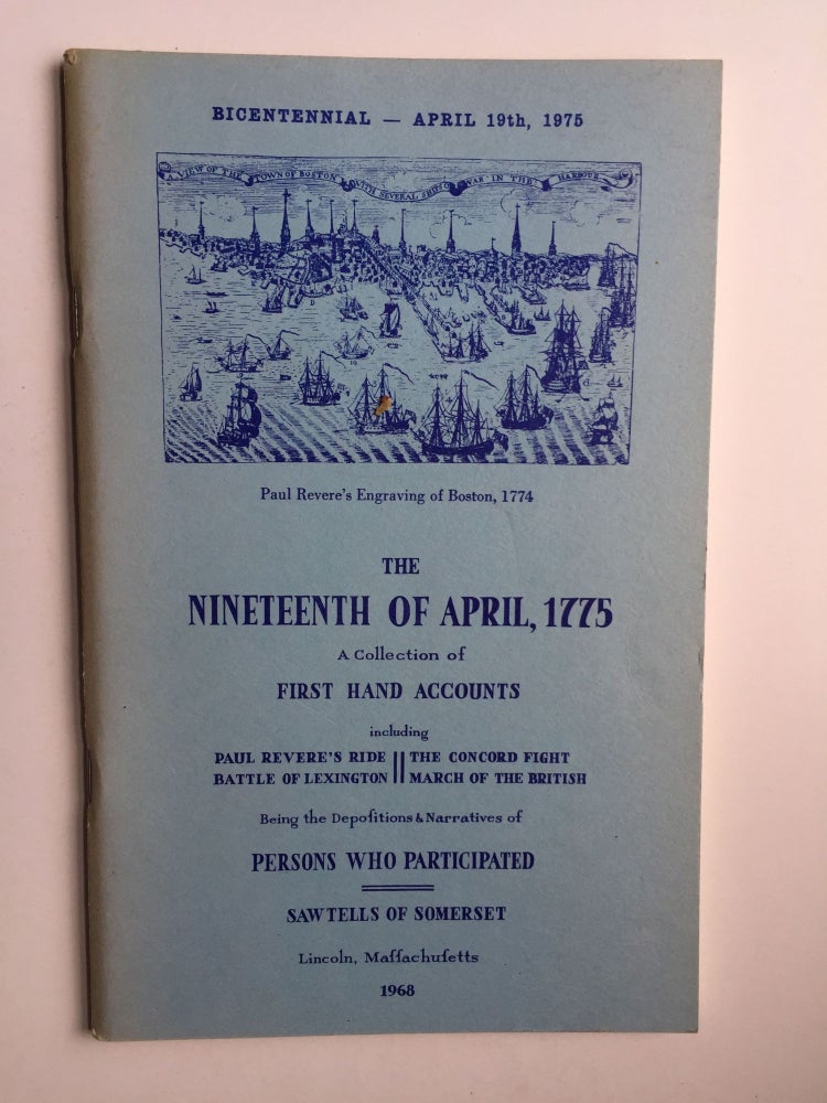 Item #38626 THE NINETEENTH OF APRIL, 1775. A Collection of First Hand Accounts including Paul Revere's Ride, The Concord Fight, Battle of Lexington, March of the British. Being the Depositions & Narratives of Persons Who Participated. Clement Sawtells.