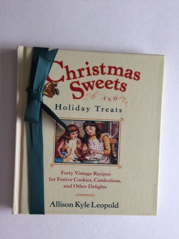 Item #38670 Christmas Sweets And Holiday Treats Forty Vintage Recipes for Festive Cookies, Confections, and Other Delights. Allison Kyle Leopold.