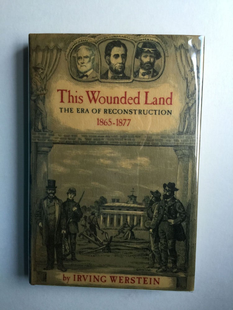 Item #38790 This Wounded Land The Era of Reconstruction 1865-1877. Irving Werstein.