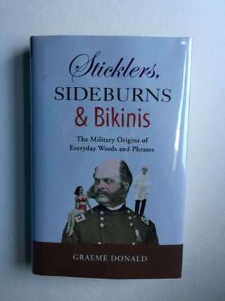 Item #38791 Sticklers, Sideburns and Bikinis: the Military Origins of Everyday Words and Phrases....