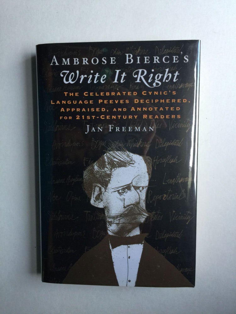 Item #38794 Ambrose Bierce's Write It Right The Celebrated Cynic's Language Peeves Deciphered, Appraised, and Annotated for 21st-Century Readers. Jan Freeman.