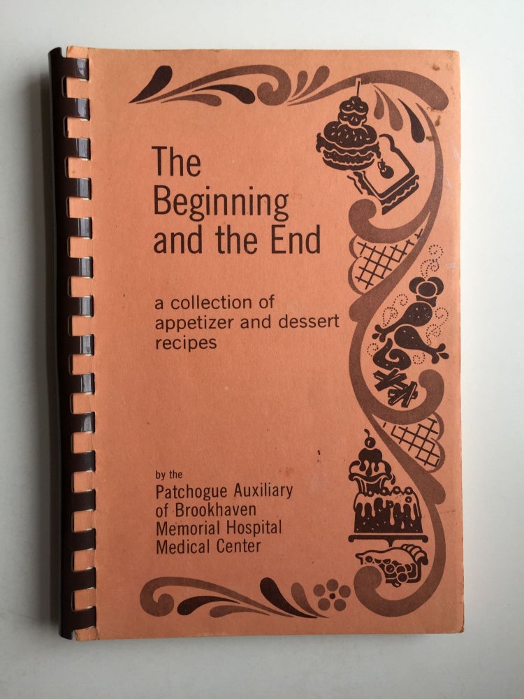 Item #38809 The Beginning and the End a collection of appetizer and dessert recipes. Lorelei Tuthill.