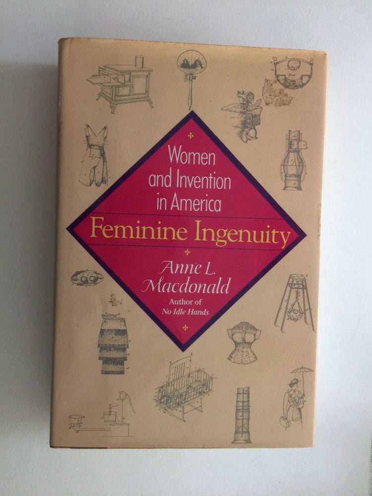 Item #38852 Feminine Ingenuity Women and Invention in America. Anne L. Macdonald.