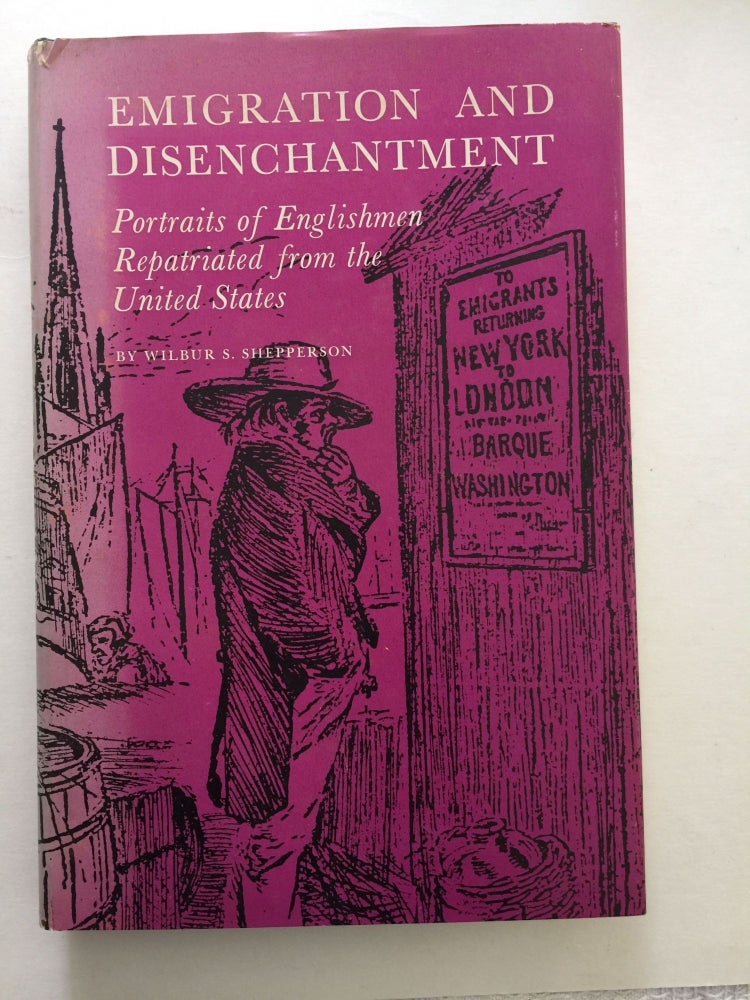 Item #38856 Emigration & Disenchantment Portraits of Englishmen Repatriated from the United States. Wilbur S. Shepperson.