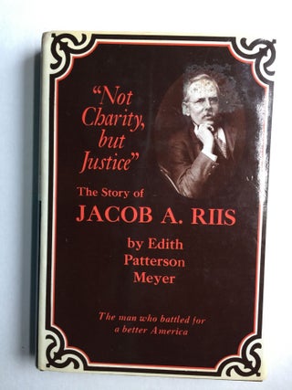 Item #38895 “Not Charity, But Justice": The Story of Jacob A. Riis. Edith Patterson Meyer