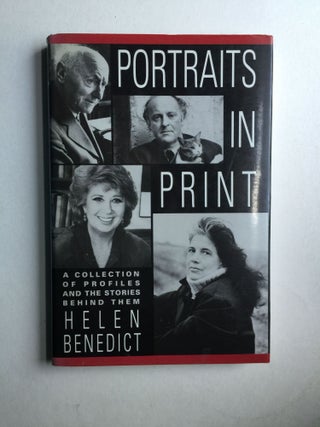 Item #38902 Portraits in Print A Collection of Profiles and the Stories Behind Them. Helen Benedict