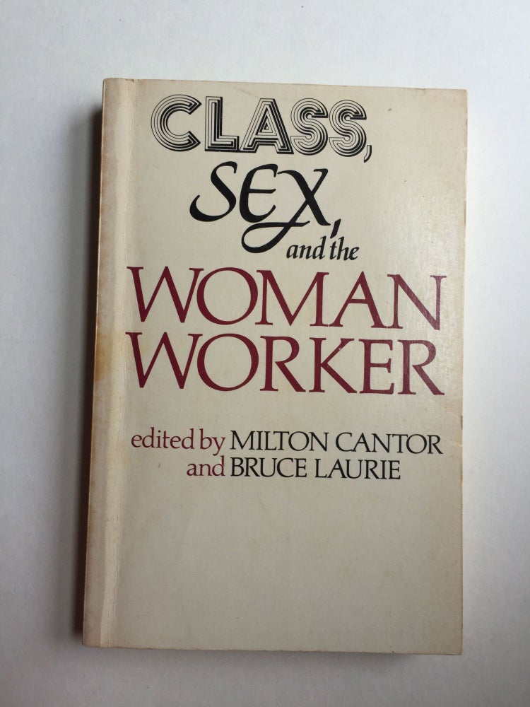 Item #38948 Class, Sex, and the Woman Worker. Milton Cantor, Bruce Laurie.