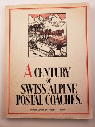 Item #39000 A Century of Swiss Alpine Postal Coaches. General Post Office Motor Car Service