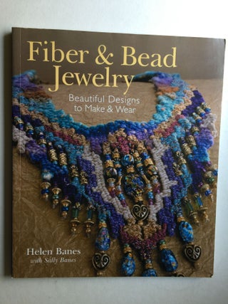 Item #39024 Fiber & Bead Jewelry Beautiful Designs to Make & Wear. Helen Banes, Sally Banes
