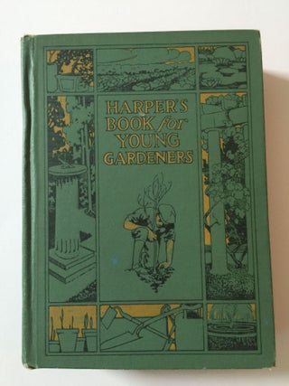 Item #39055 Harper’s Book For Young Gardeners How To Make The Best Use Of A Little Land. A....