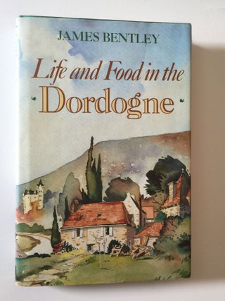 Item #39061 Life and Food in the Dordogne. James Bentley