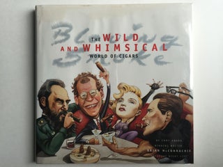 Item #39088 Blowing Smoke The Wild And Whimsical World Of Cigars. Brian McConnachie