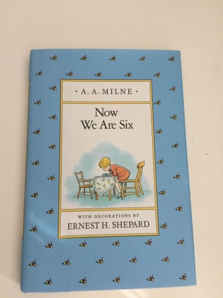 Item #39134 Now We Are Six. A. A. and Milne, Ernest H. Shepard