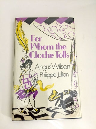 Item #39136 For Whom The Cloche Tolls A Scrap-Book of the Twenties. Angus Wilson, Philippe Jullian