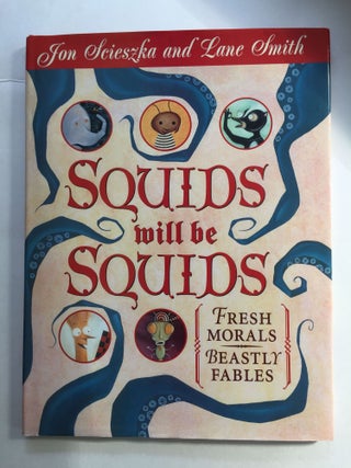 Item #39142 Squids will be Squids Fresh Morals Beastly Fables. Jon Scieszka, Molly Leach
