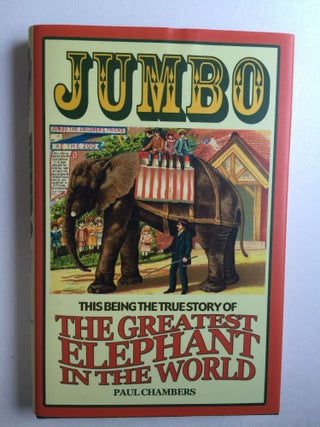 Item #39144 Jumbo The Greatest Elephant in the World. Paul Chambers