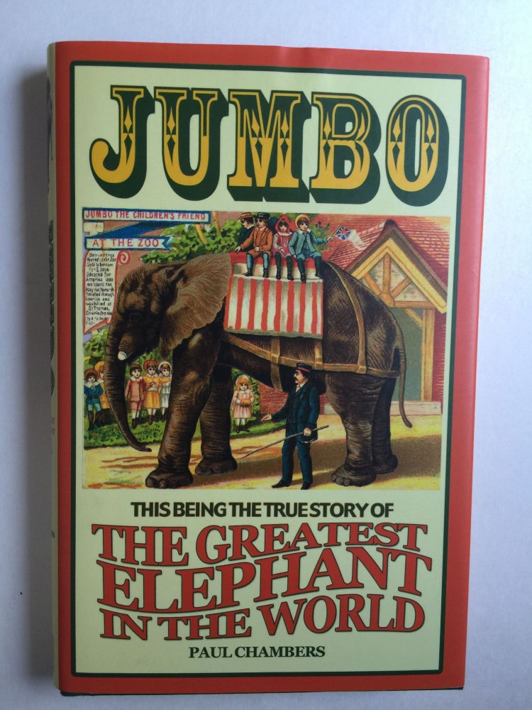 Item #39144 Jumbo The Greatest Elephant in the World. Paul Chambers.
