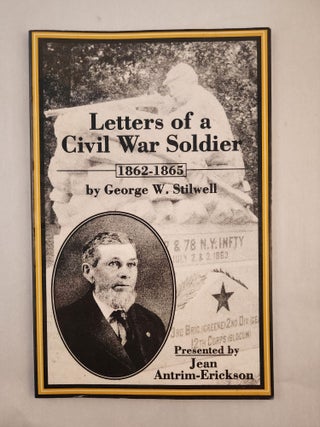 Item #39145 Letters of a Civil War Soldier: 1862-1865. George W. Stilwell, Jean Antrim-Erickson