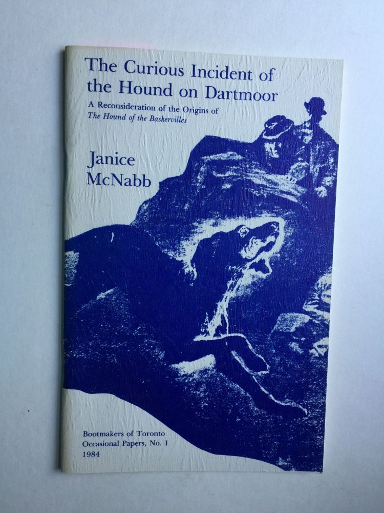 Item #39160 The Curious Incident of the Hound of Dartmoor A Reconsideration of the Origins of The Hound of the Baskervilles. McNabb Janice.
